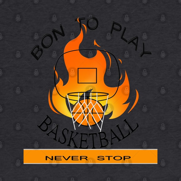 Bon To Play BASKETBALL Never Stop T-Shirt by stof beauty